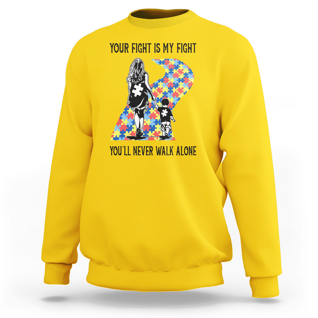 Autism Mom Sweatshirt Your Fight Is My Fight Never Walk Alone Mother And Son - Wonder Print Shop