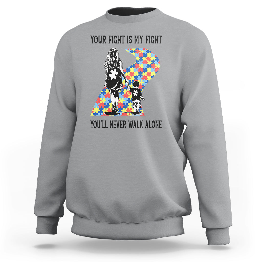 Autism Mom Sweatshirt Your Fight Is My Fight Never Walk Alone Mother And Son - Wonder Print Shop