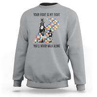 Autism Mom Sweatshirt Your Fight Is My Fight Never Walk Alone Mother And Son - Wonder Print Shop