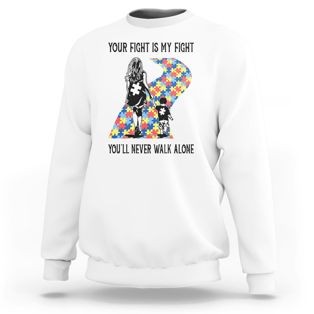 Autism Mom Sweatshirt Your Fight Is My Fight Never Walk Alone Mother And Son - Wonder Print Shop