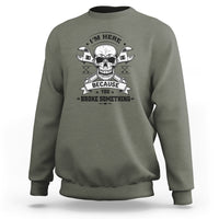 Funny Mechanic Sweatshirt I'm Here Because You Broke Something - Wonder Print Shop