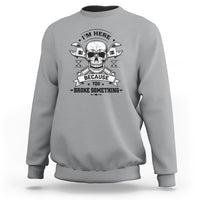 Funny Mechanic Sweatshirt I'm Here Because You Broke Something - Wonder Print Shop