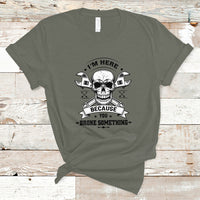 Funny Mechanic T Shirt I'm Here Because You Broke Something - Wonder Print Shop