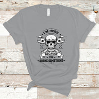 Funny Mechanic T Shirt I'm Here Because You Broke Something - Wonder Print Shop