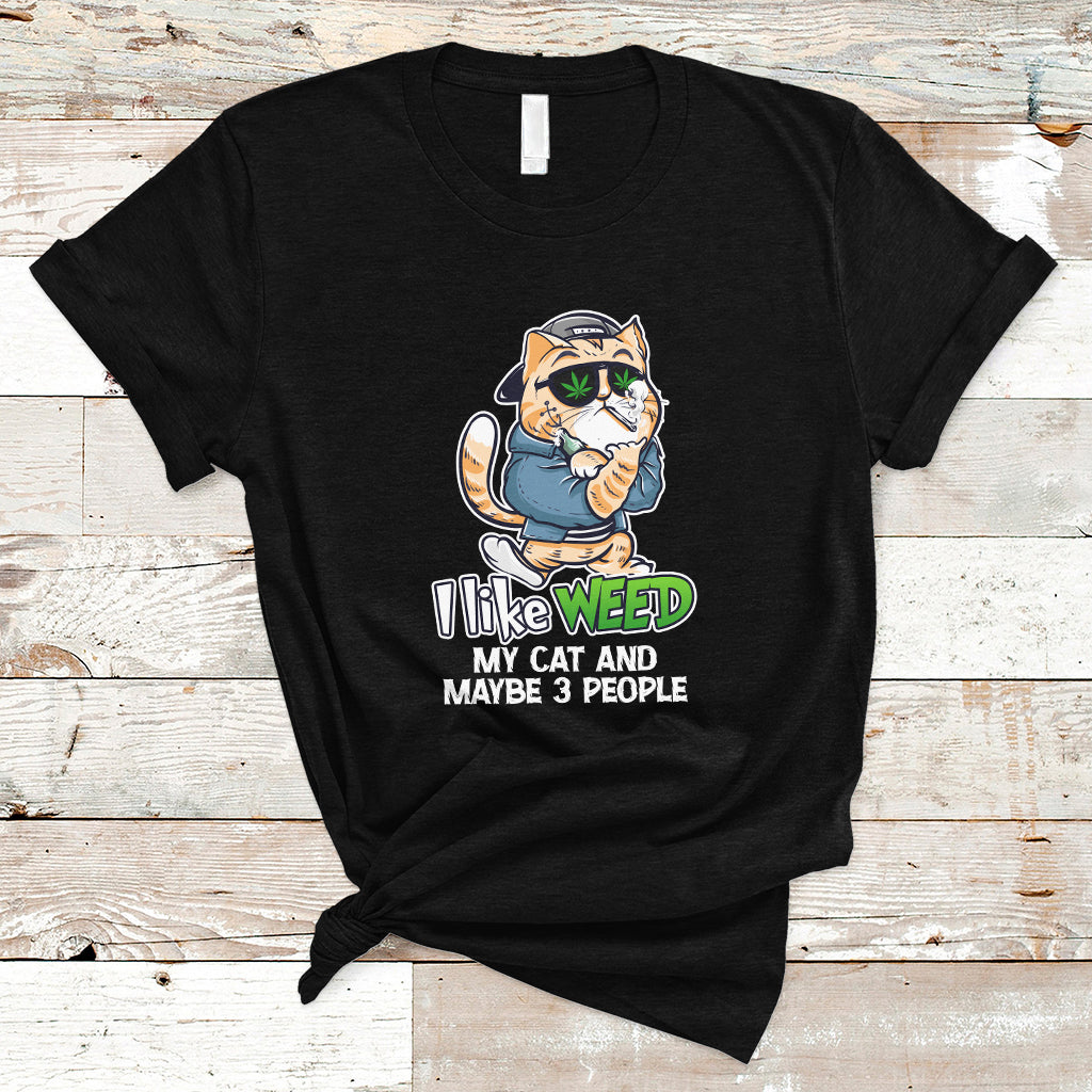 I Like Weed My Cat And 3 Maybe People Marijuana Leaf T Shirt - Wonder Print Shop