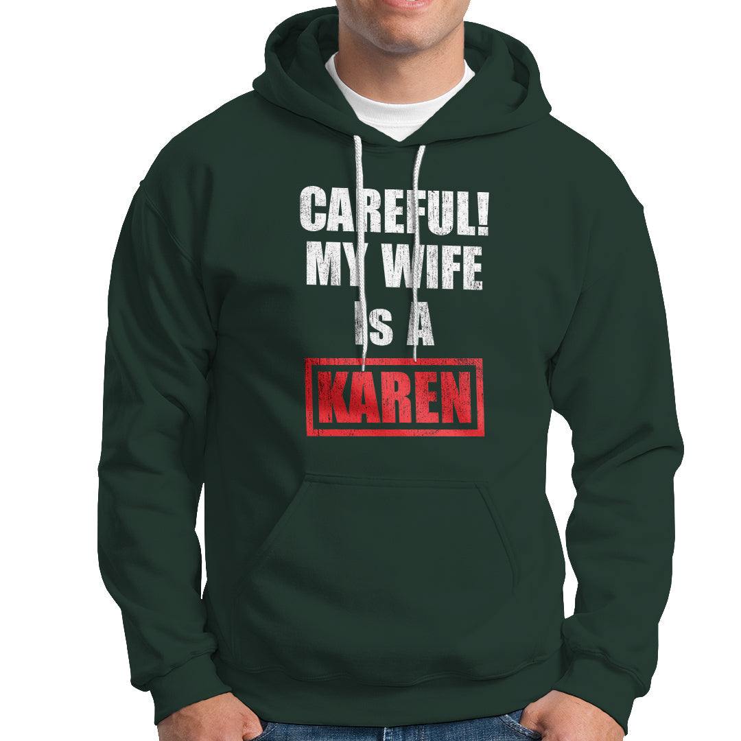 Dark forest green hoodie with front pocket; "CAREFUL! MY WIFE IS A KAREN" graphic.