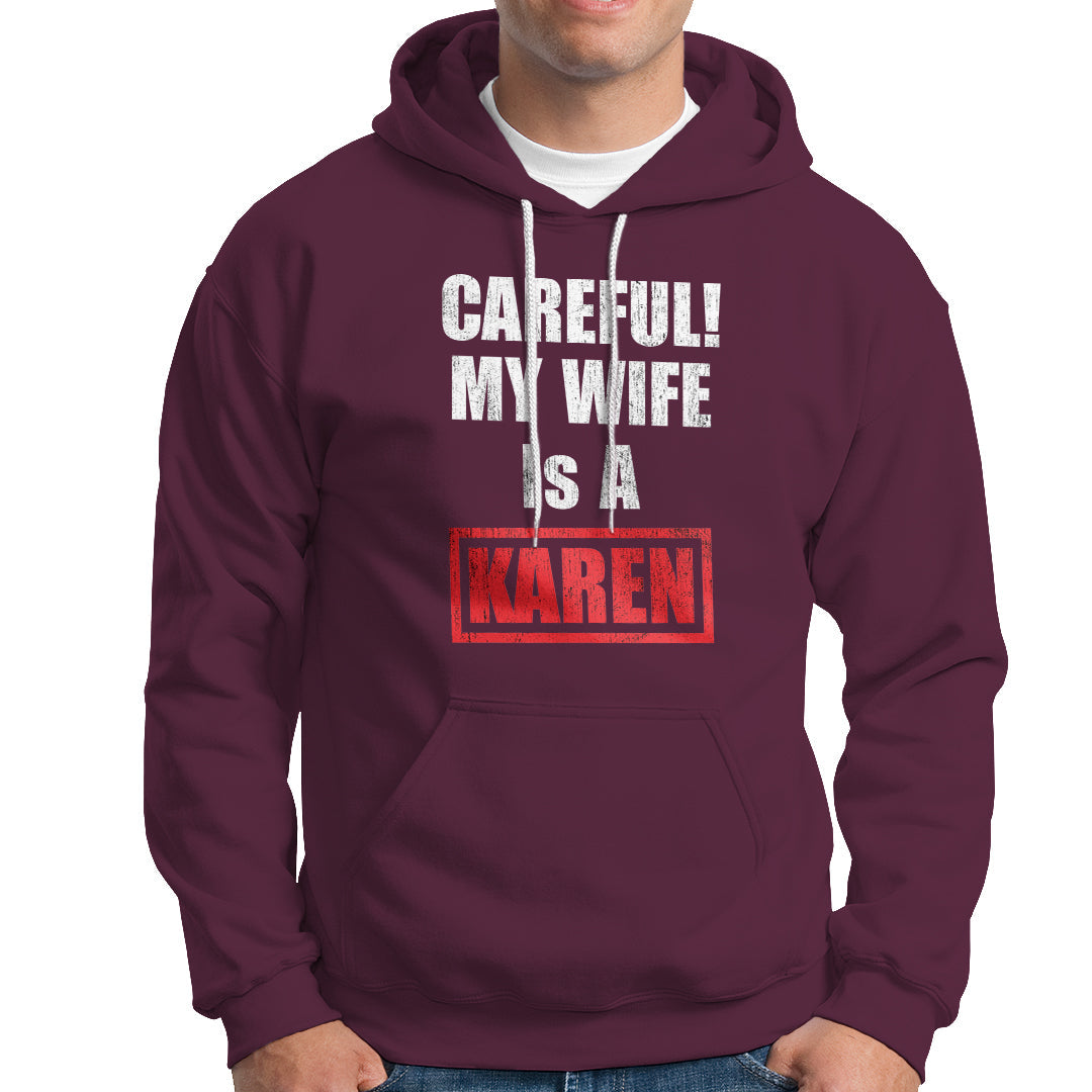 Maroon hoodie with front pocket; "CAREFUL! MY WIFE IS A KAREN" graphic.