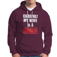 Maroon hoodie with front pocket; "CAREFUL! MY WIFE IS A KAREN" graphic.