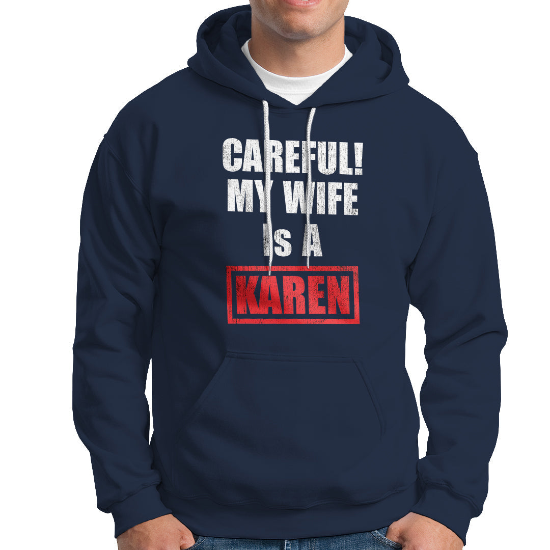 Navy hoodie with front pocket; "CAREFUL! MY WIFE IS A KAREN" graphic.