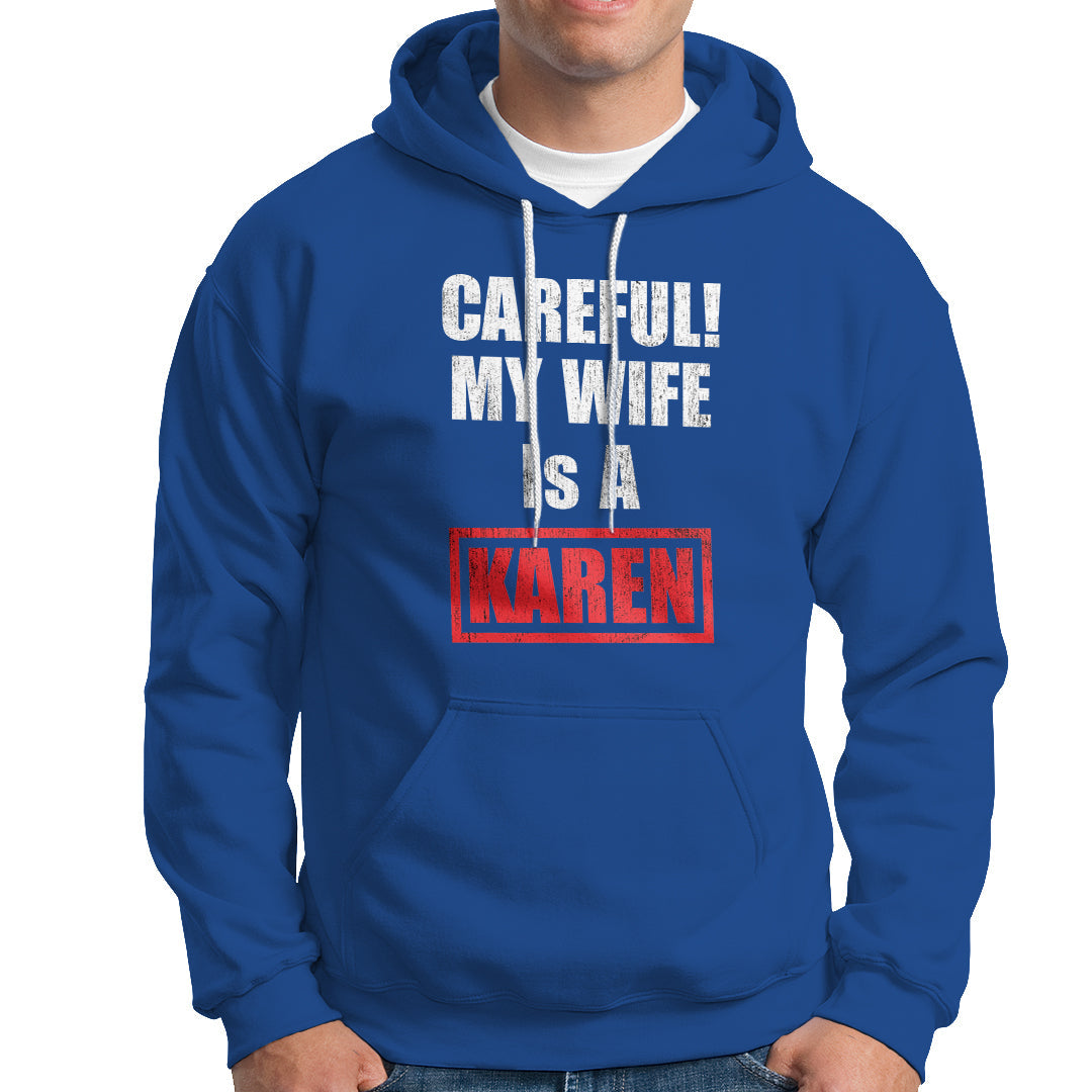 Royal blue hoodie with front pocket; "CAREFUL! MY WIFE IS A KAREN" graphic.