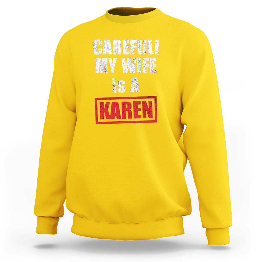 Funny Saying Sweatshirt Careful! My Wife Is a Karen - Wonder Print Shop