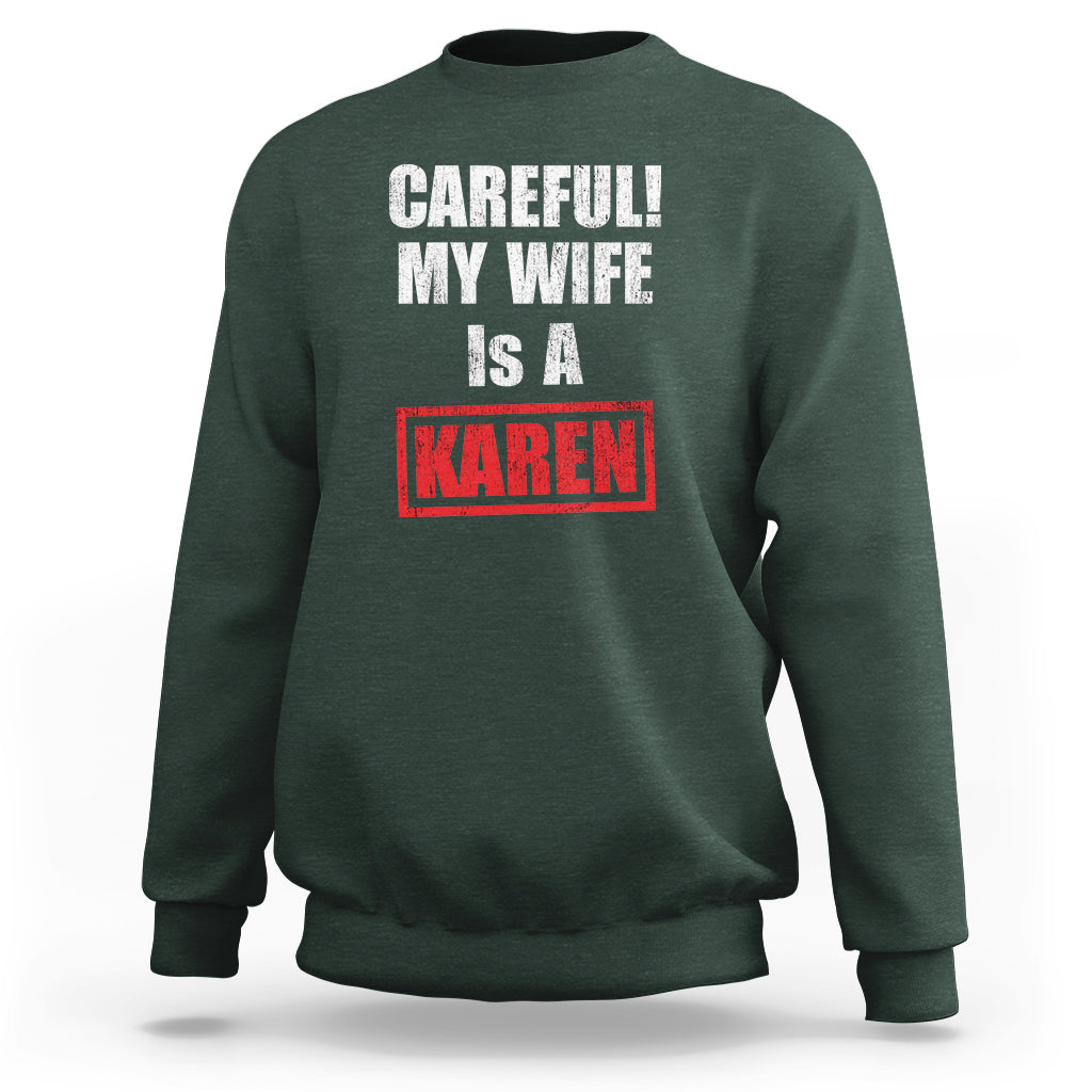 Funny Saying Sweatshirt Careful! My Wife Is a Karen - Wonder Print Shop