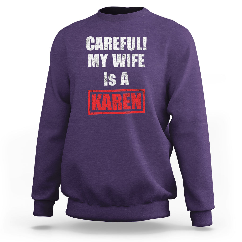 Funny Saying Sweatshirt Careful! My Wife Is a Karen - Wonder Print Shop