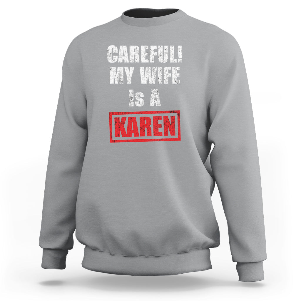 Funny Saying Sweatshirt Careful! My Wife Is a Karen - Wonder Print Shop