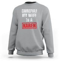 Funny Saying Sweatshirt Careful! My Wife Is a Karen - Wonder Print Shop