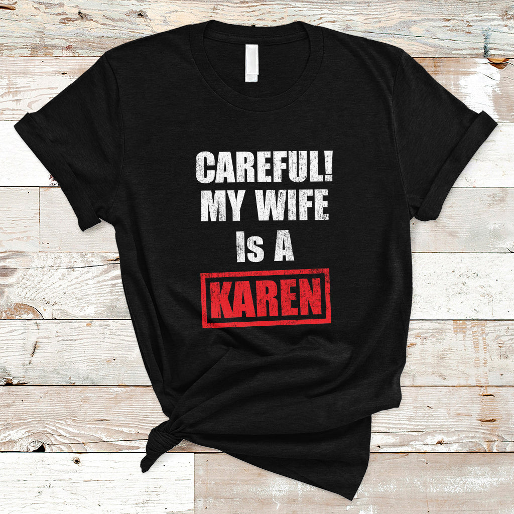 Funny Saying T Shirt Careful! My Wife Is a Karen - Wonder Print Shop