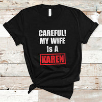 Funny Saying T Shirt Careful! My Wife Is a Karen - Wonder Print Shop