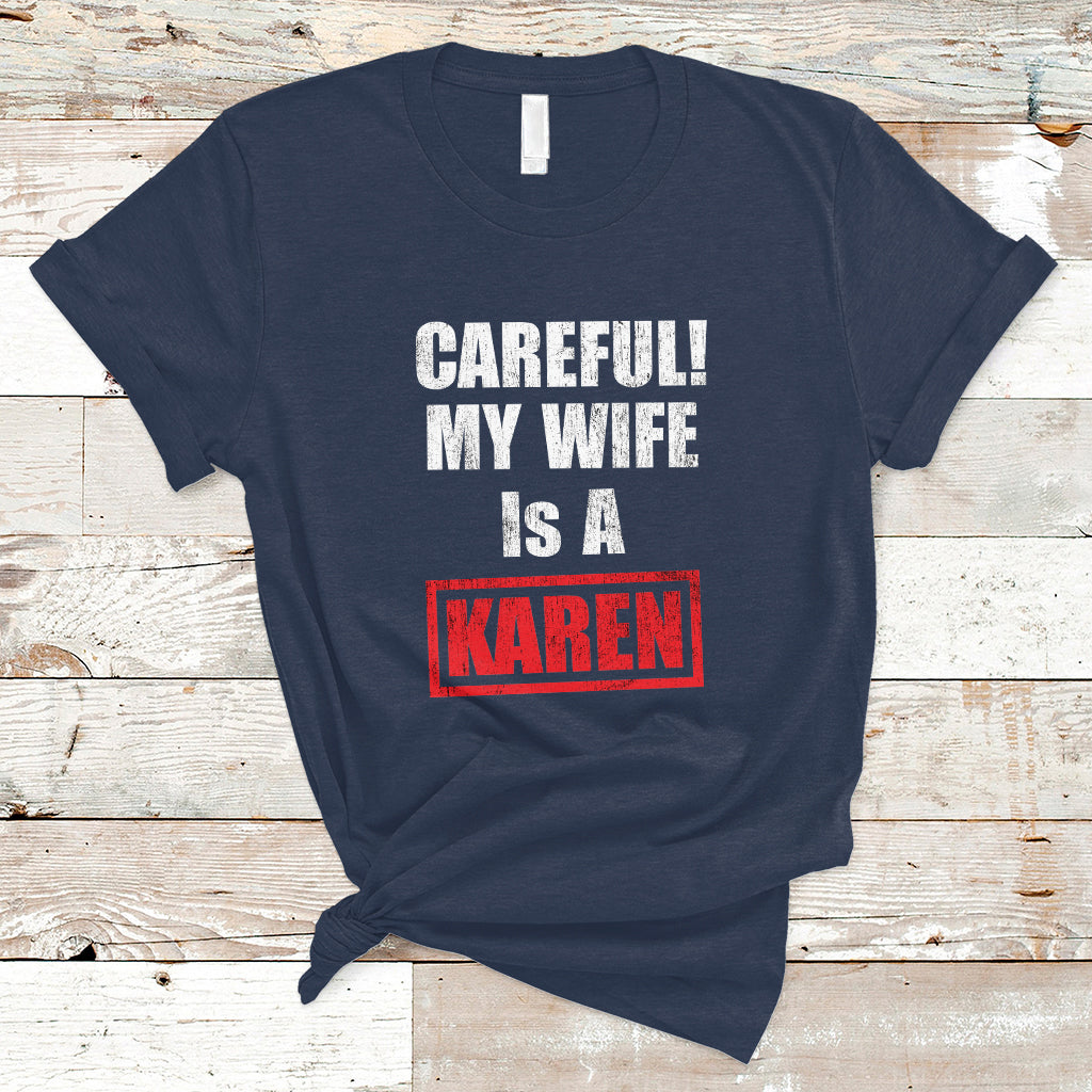 Funny Saying T Shirt Careful! My Wife Is a Karen - Wonder Print Shop