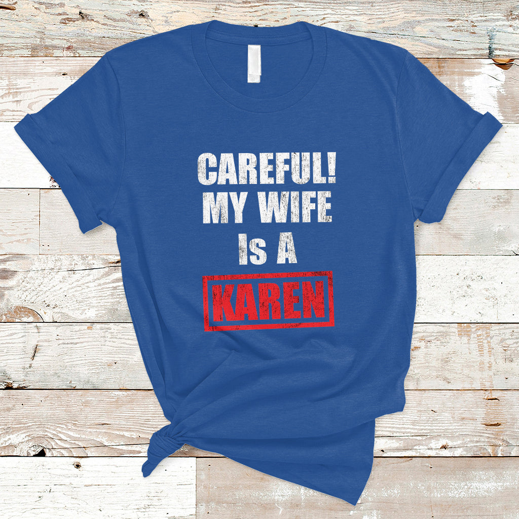 Funny Saying T Shirt Careful! My Wife Is a Karen - Wonder Print Shop