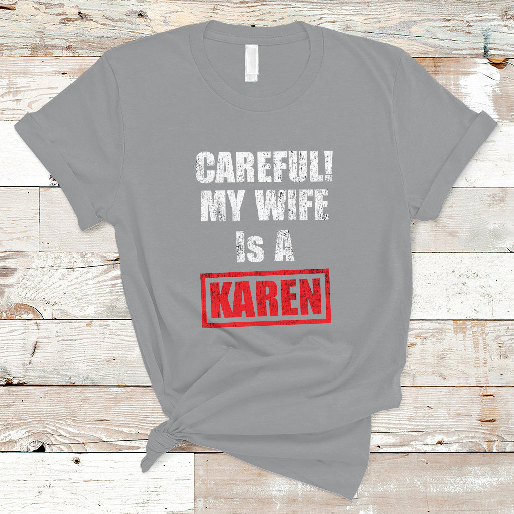 Funny Saying T Shirt Careful! My Wife Is a Karen - Wonder Print Shop