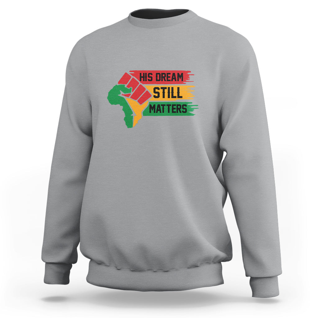 Martin Luther King Sweatshirt His Dream Still Matters - Wonder Print Shop