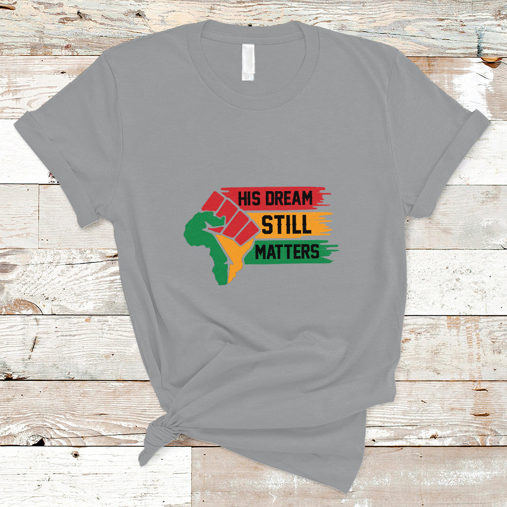 Martin Luther King T Shirt His Dream Still Matters - Wonder Print Shop