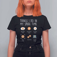 Funny Crypto Investing T Shirt For Women Things I Do Spare Time Bitcoin BTC Crypto Cryptocurrency