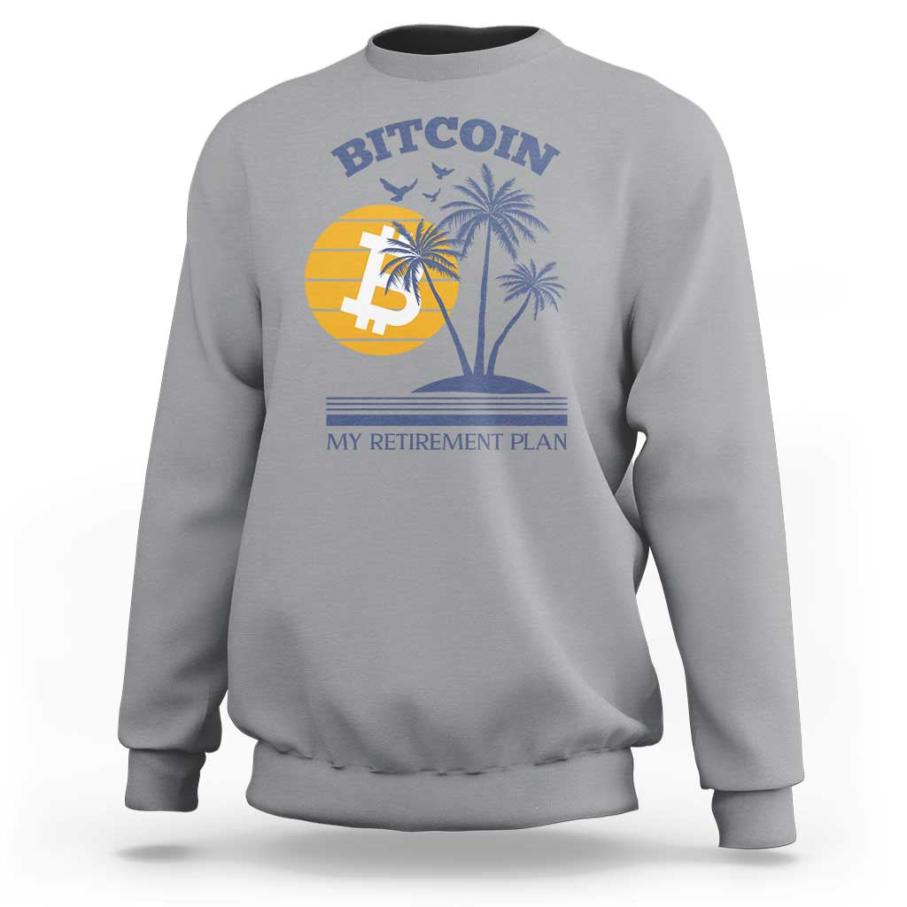Funny Crypto Investing Sweatshirt Bitcoin My Retirement Plan