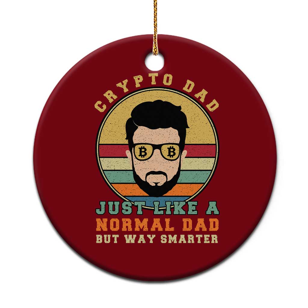 Funny Crypto Dad Ceramic Ornament Just Like A Normal Dad But Way Cooler Cryptocurrency Retro - Wonder Print Shop