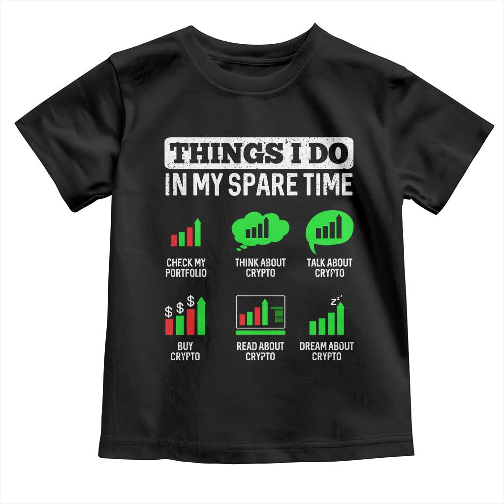 Funny Crypto Investing Toddler T Shirt Things I Do In My Spare Time Trading