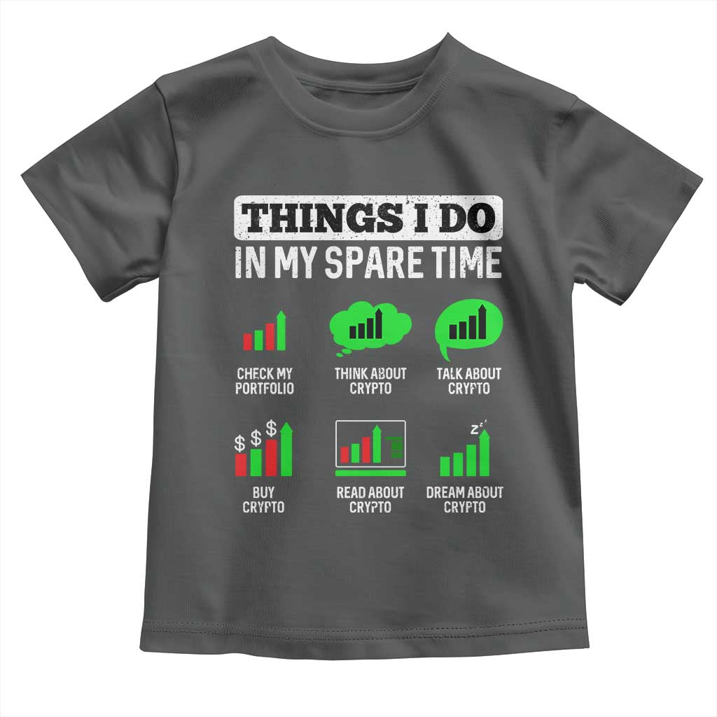 Funny Crypto Investing Toddler T Shirt Things I Do In My Spare Time Trading