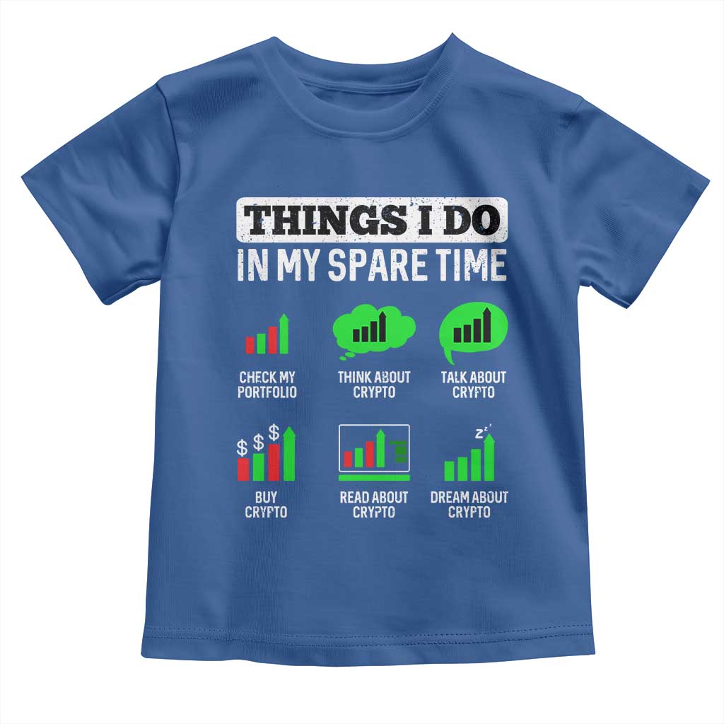 Funny Crypto Investing Toddler T Shirt Things I Do In My Spare Time Trading