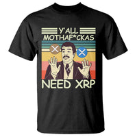 Funny Crypto Meme T Shirt Y'all Motha Fuckas Need XRP Cryptocurrency