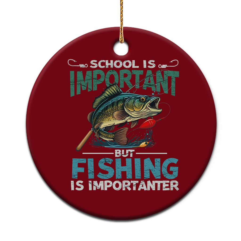 Funny Fishing Ceramic Ornament School Is Important But Fishing Is Importanter Bass Fisherman - Wonder Print Shop