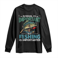 Funny Fishing Long Sleeve Shirt School Is Important But Fishing Is Importanter Bass Fisherman