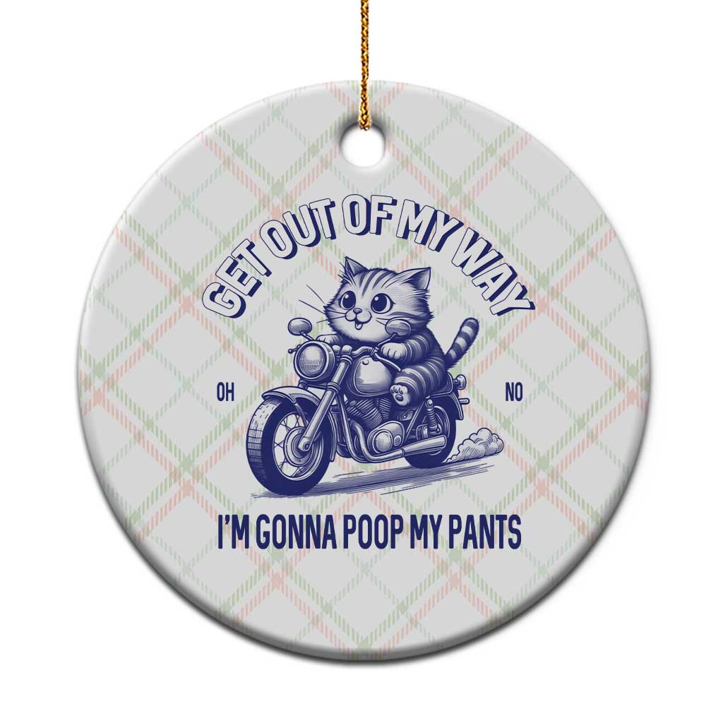 Funny Cat Meme Ceramic Ornament Get Out of My Way Gonna Poop My Pants Adult Humor Meme - Wonder Print Shop