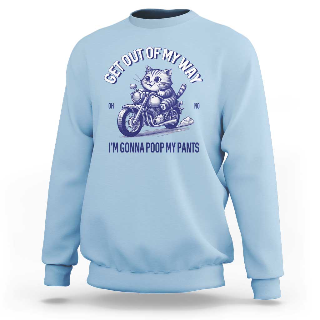 Funny Cat Meme Sweatshirt Get Out of My Way Gonna Poop My Pants Funny Adult Humor Meme
