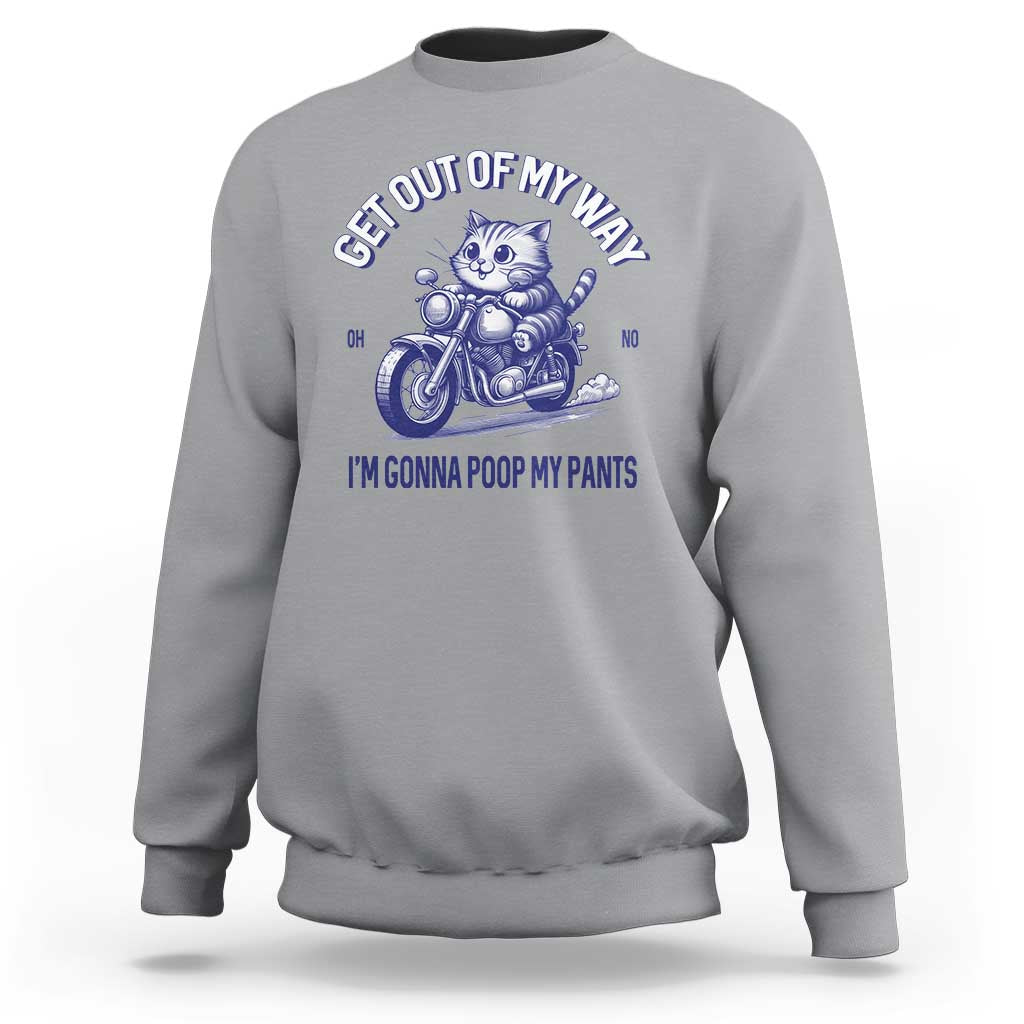 Funny Cat Meme Sweatshirt Get Out of My Way Gonna Poop My Pants Funny Adult Humor Meme