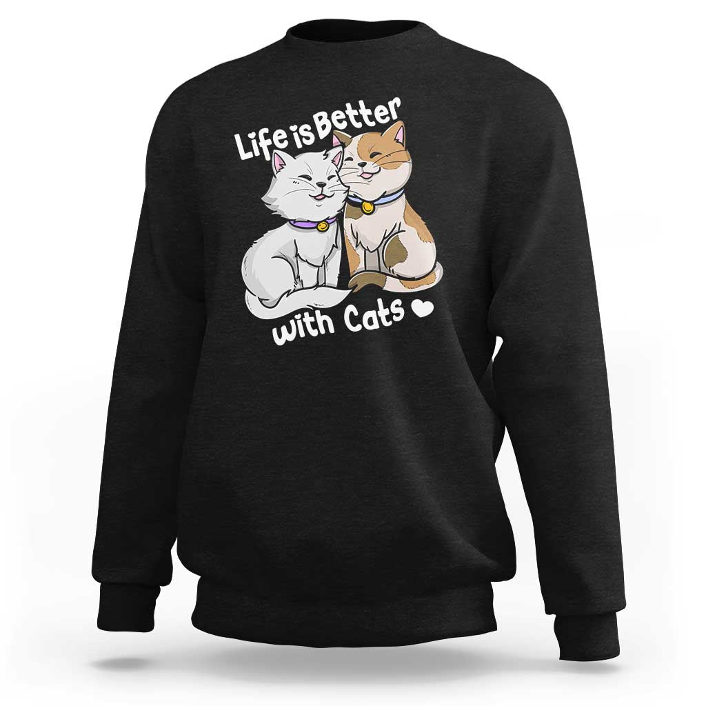 Cat Lover Sweatshirt Life Is Better With Cats Cute