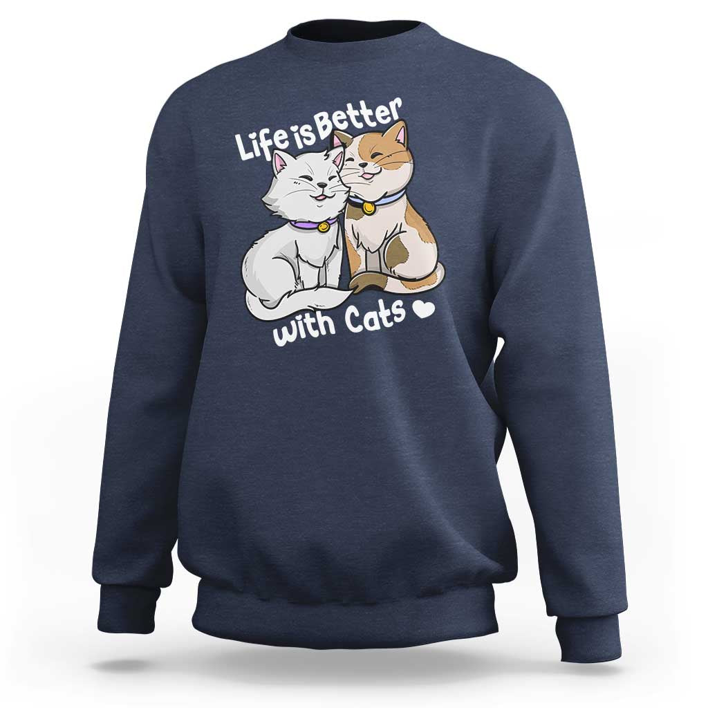 Cat Lover Sweatshirt Life Is Better With Cats Cute