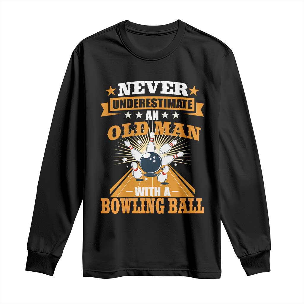 Funny Bowling Long Sleeve Shirt Never Underestimate Old Man Bowling Ball Mens Bowler