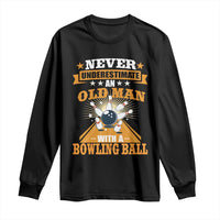 Funny Bowling Long Sleeve Shirt Never Underestimate Old Man Bowling Ball Mens Bowler