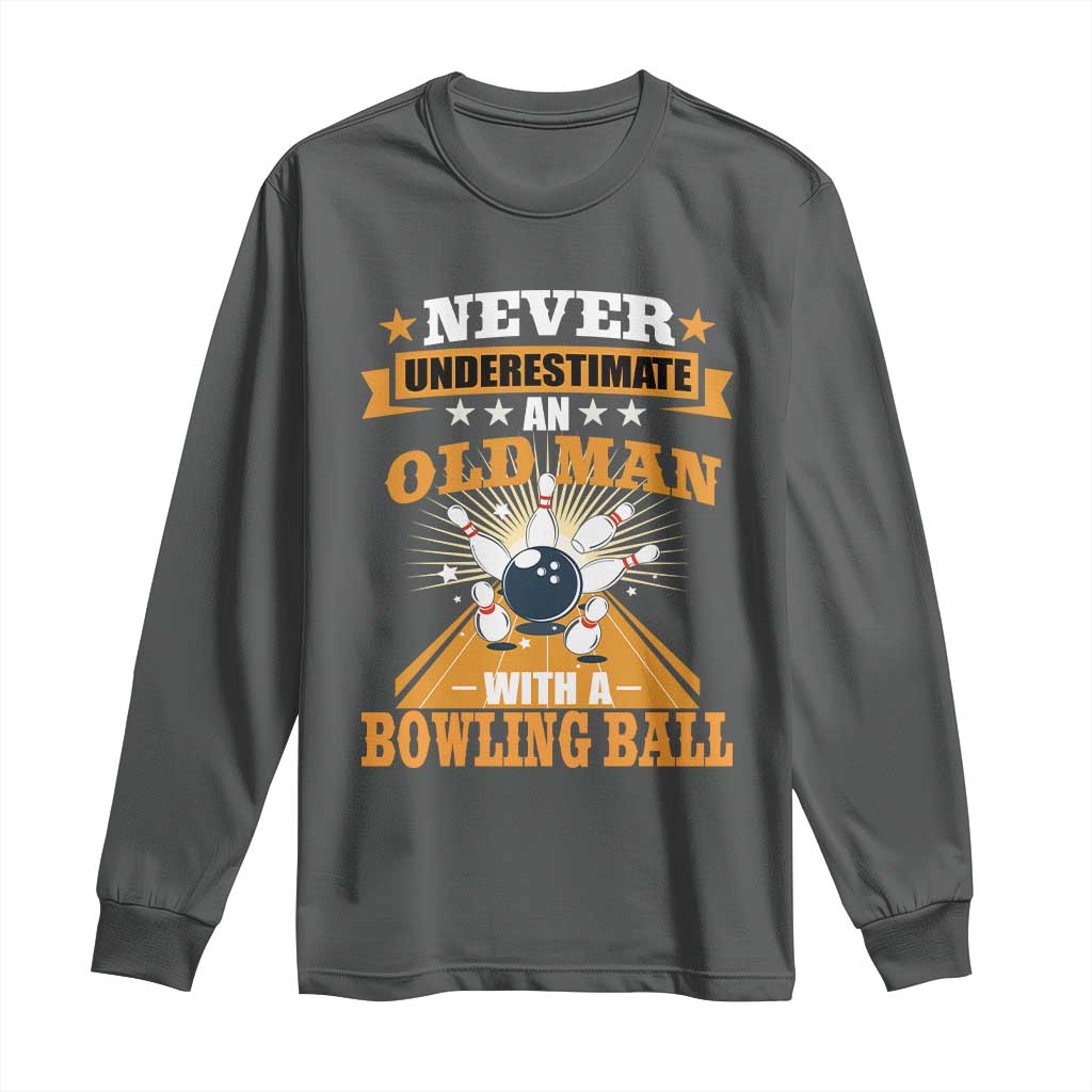 Funny Bowling Long Sleeve Shirt Never Underestimate Old Man Bowling Ball Mens Bowler