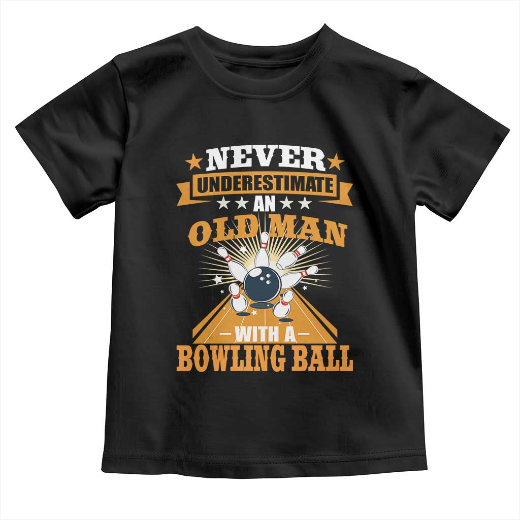 Funny Bowling Toddler T Shirt Never Underestimate Old Man Bowling Ball Mens Bowler