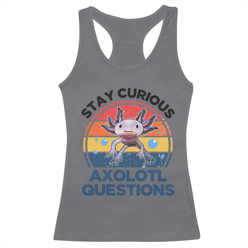 Funny Axolotl Pun Racerback Tank Top I Stay Curious Axolotl Question Retro