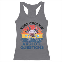 Funny Axolotl Pun Racerback Tank Top I Stay Curious Axolotl Question Retro