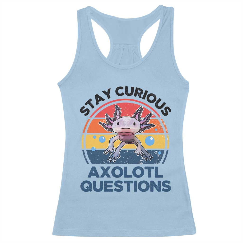 Funny Axolotl Pun Racerback Tank Top I Stay Curious Axolotl Question Retro