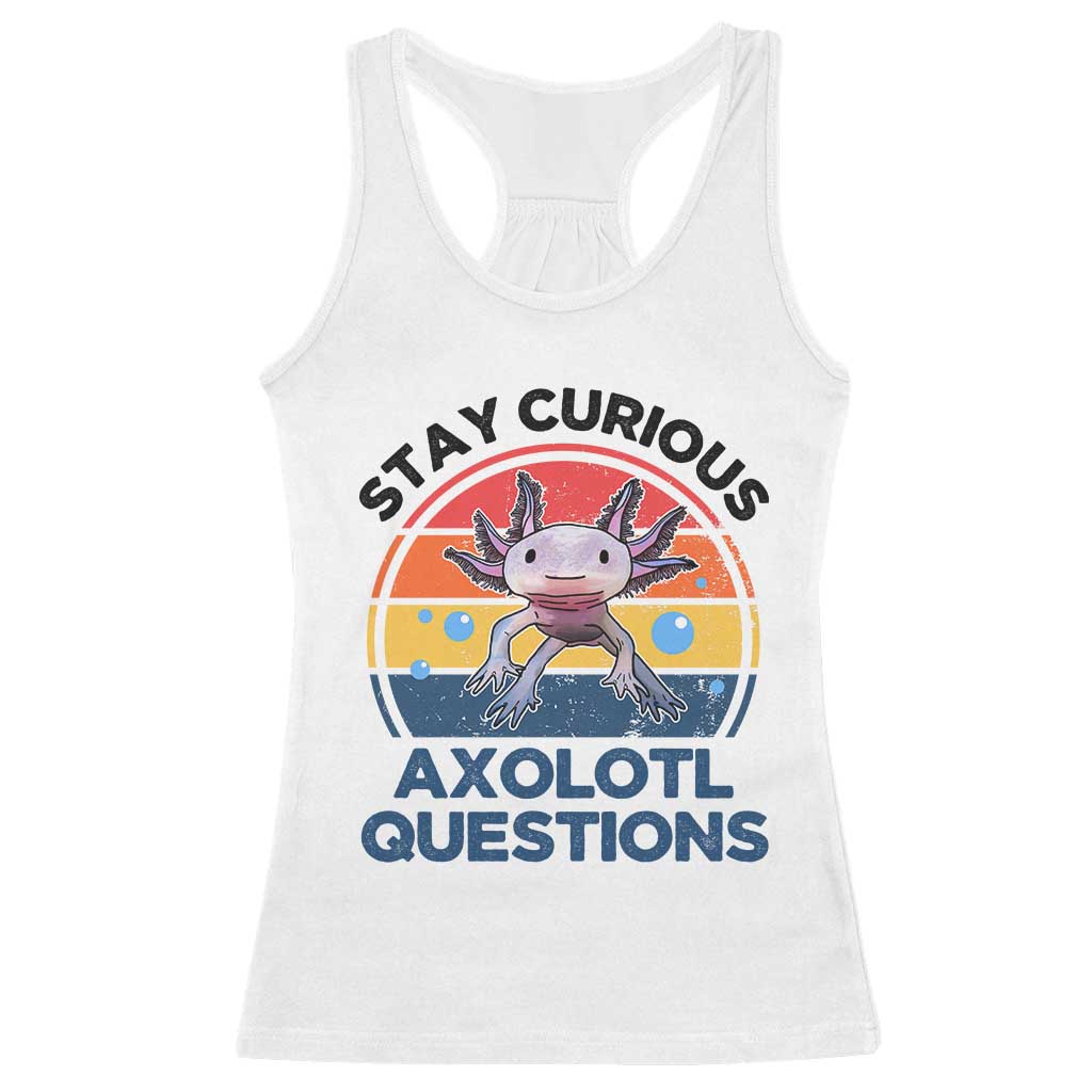 Funny Axolotl Pun Racerback Tank Top I Stay Curious Axolotl Question Retro
