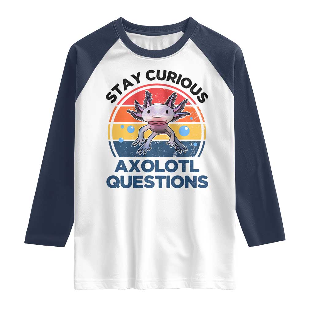 Funny Axolotl Pun Raglan Shirt I Stay Curious Axolotl Question Retro