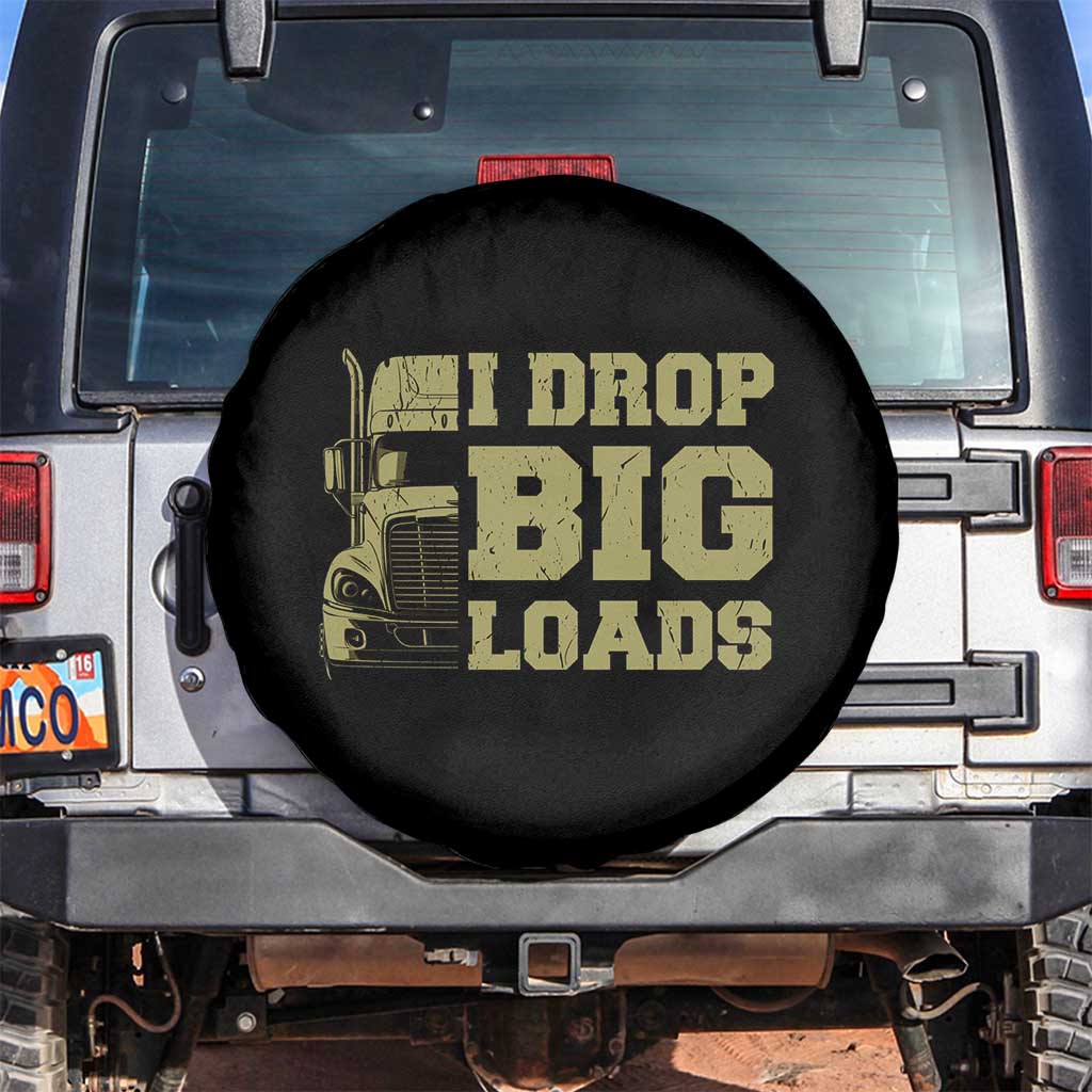Funny Truck Driver Spare Tire Cover I Drop Big Load Funny Big Rig Semi-Trailer Dad
